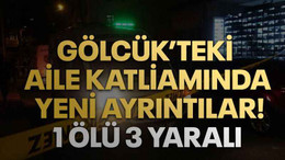 Gölcük’teki aile katliamında yeni ayrıntılar! 1 ölü 3 yaralı